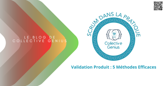 Validation Produit : 5 Méthodes Efficaces